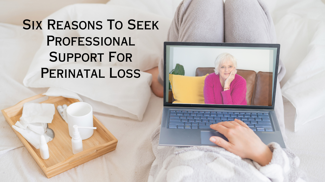 Six Reasons To Seek Professional Support For Perinatal Loss