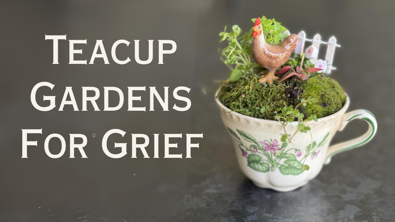 Teacup Gardens: A Powerful Tool For Grief Work